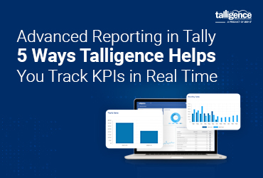 Advanced Reporting in Tally: 5 Ways Talligence Helps You Track KPIs in Real Time