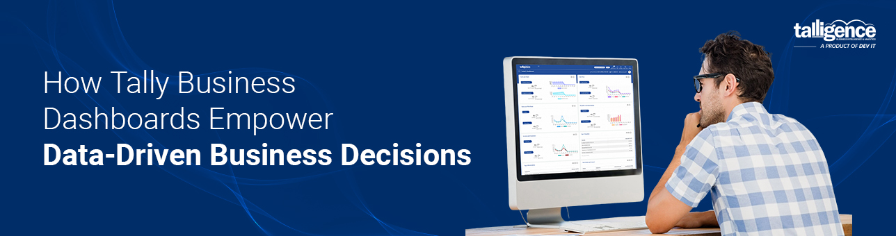 How Tally Business Dashboards Empower Data-Driven Business Decisions