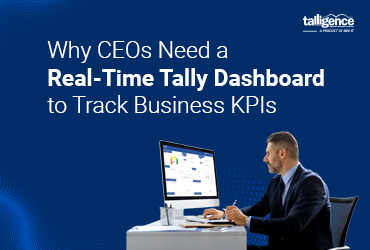 Why CEOs Need a Real-Time Tally Dashboard to Track Business KPIs